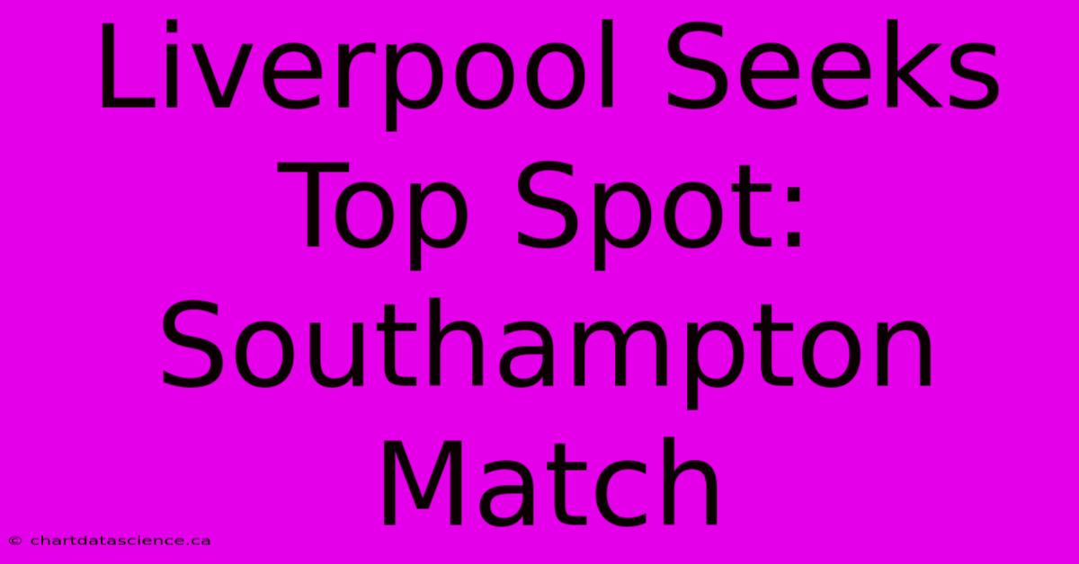 Liverpool Seeks Top Spot: Southampton Match