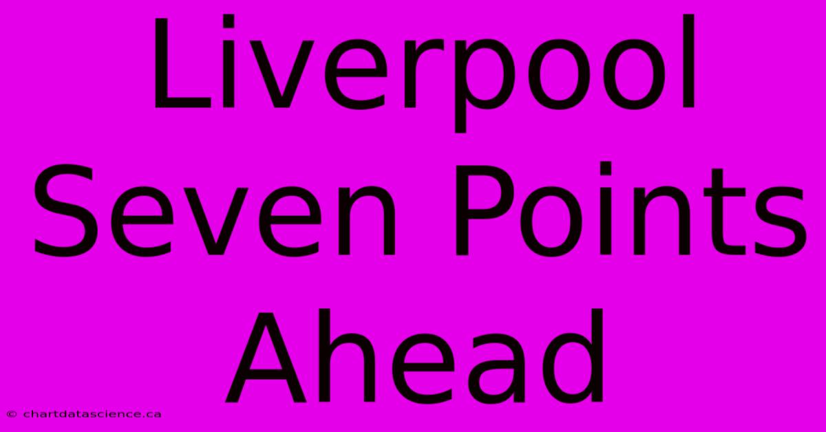 Liverpool Seven Points Ahead