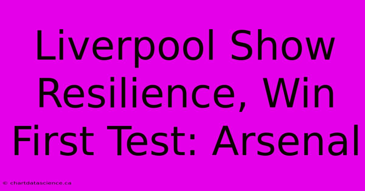 Liverpool Show Resilience, Win First Test: Arsenal