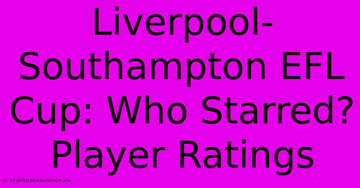 Liverpool-Southampton EFL Cup: Who Starred? Player Ratings