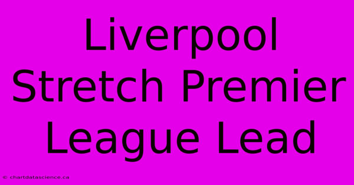 Liverpool Stretch Premier League Lead