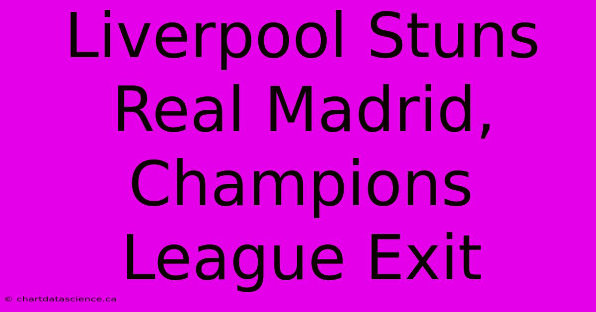 Liverpool Stuns Real Madrid, Champions League Exit