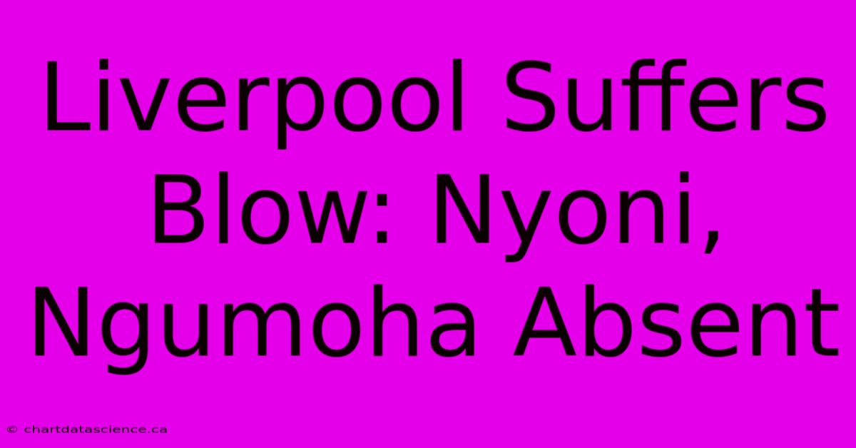 Liverpool Suffers Blow: Nyoni, Ngumoha Absent 