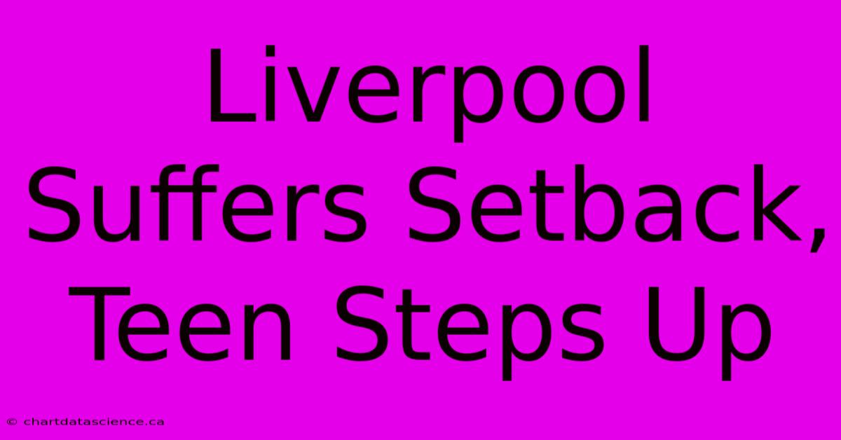 Liverpool Suffers Setback, Teen Steps Up