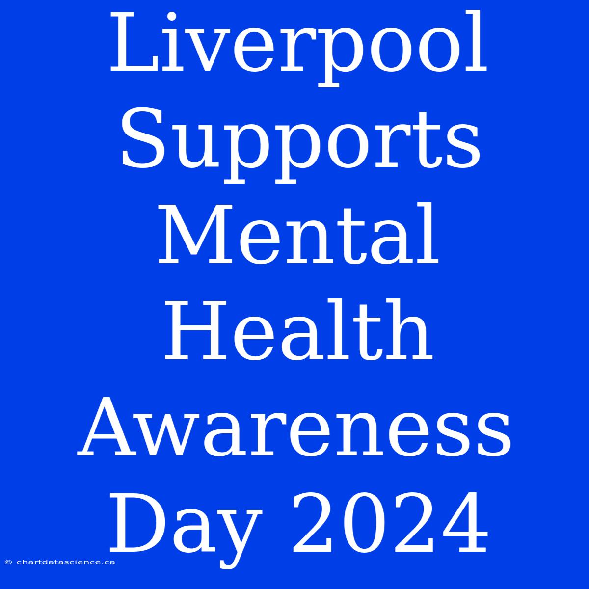 Liverpool Supports Mental Health Awareness Day 2024