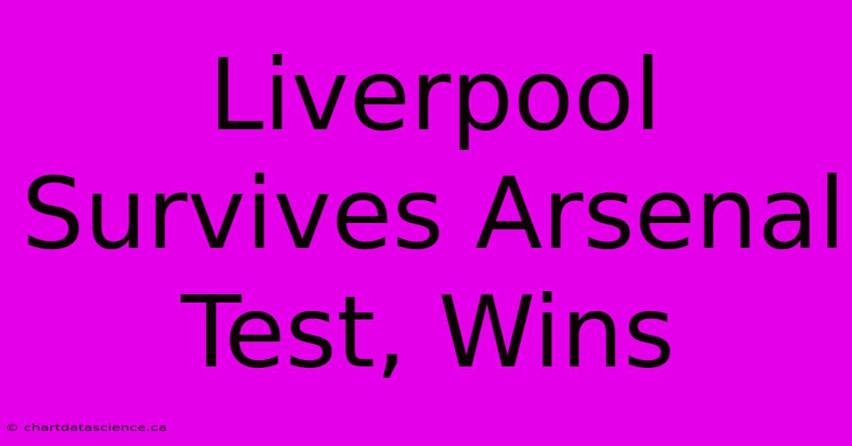 Liverpool Survives Arsenal Test, Wins 