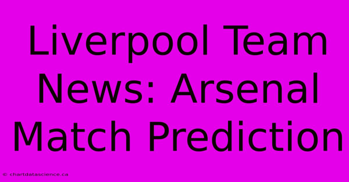 Liverpool Team News: Arsenal Match Prediction