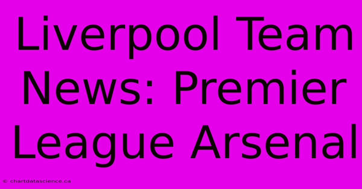 Liverpool Team News: Premier League Arsenal