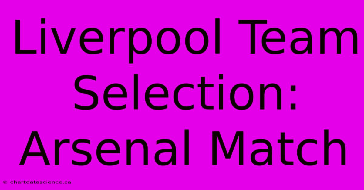 Liverpool Team Selection: Arsenal Match