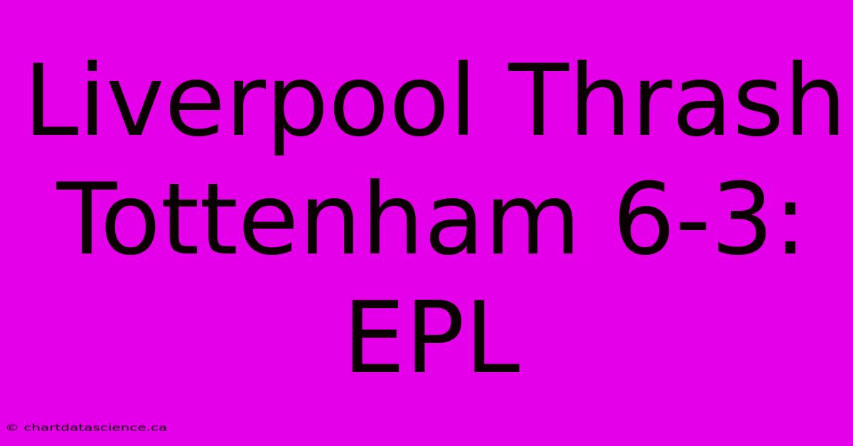 Liverpool Thrash Tottenham 6-3: EPL