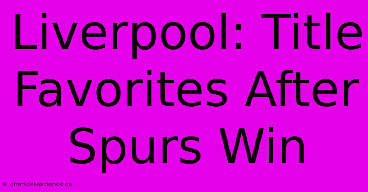 Liverpool: Title Favorites After Spurs Win