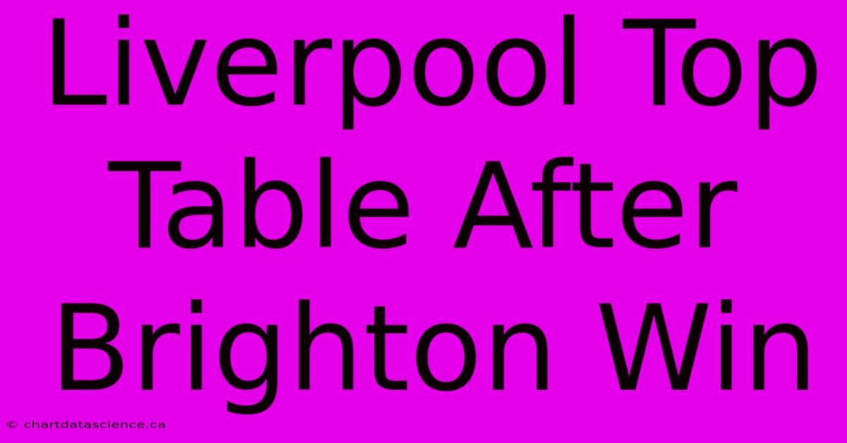 Liverpool Top Table After Brighton Win