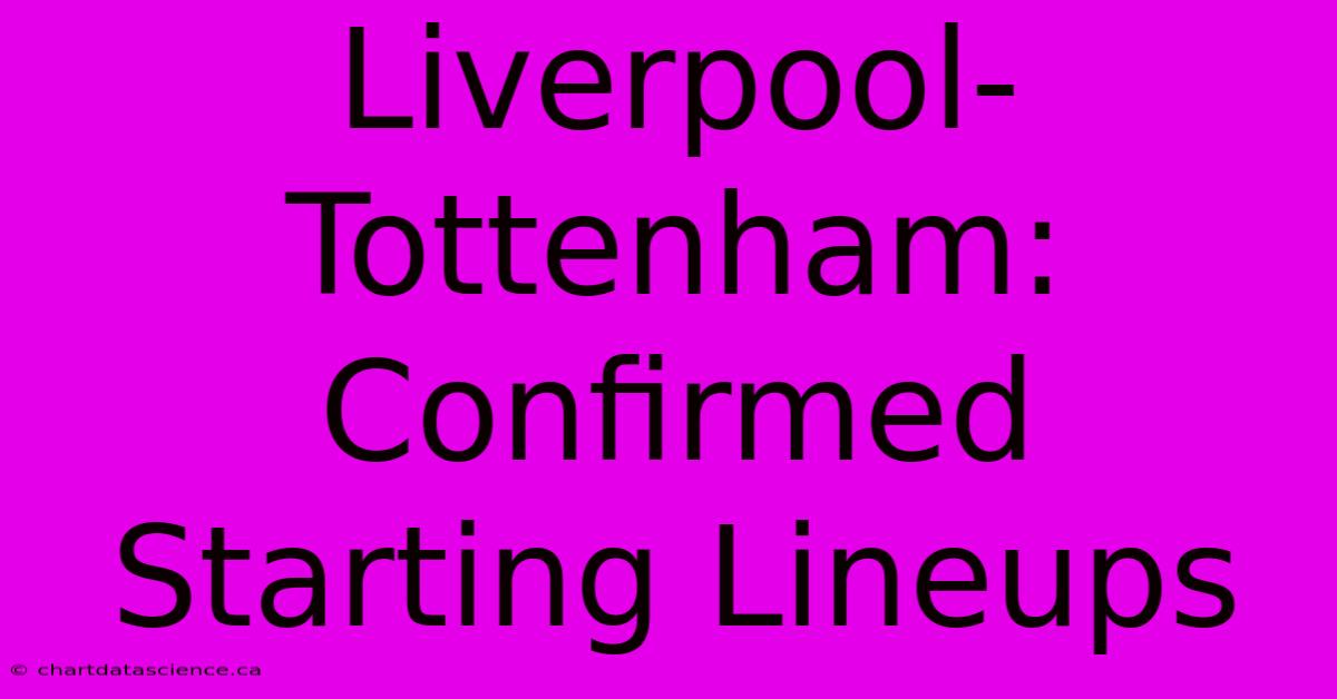 Liverpool-Tottenham: Confirmed Starting Lineups