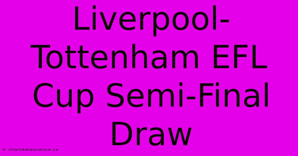 Liverpool-Tottenham EFL Cup Semi-Final Draw