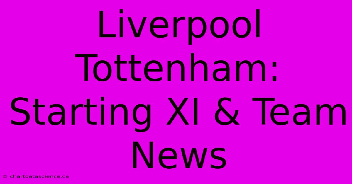 Liverpool Tottenham: Starting XI & Team News