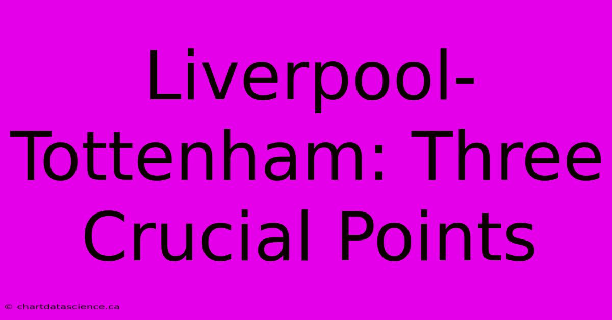 Liverpool-Tottenham: Three Crucial Points