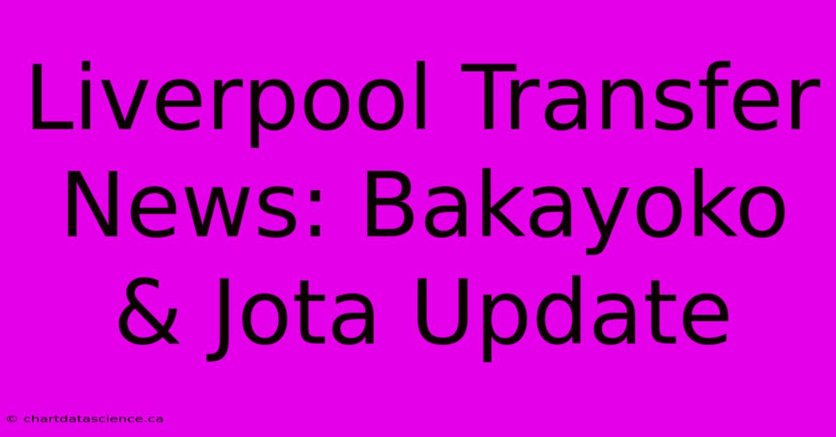 Liverpool Transfer News: Bakayoko & Jota Update