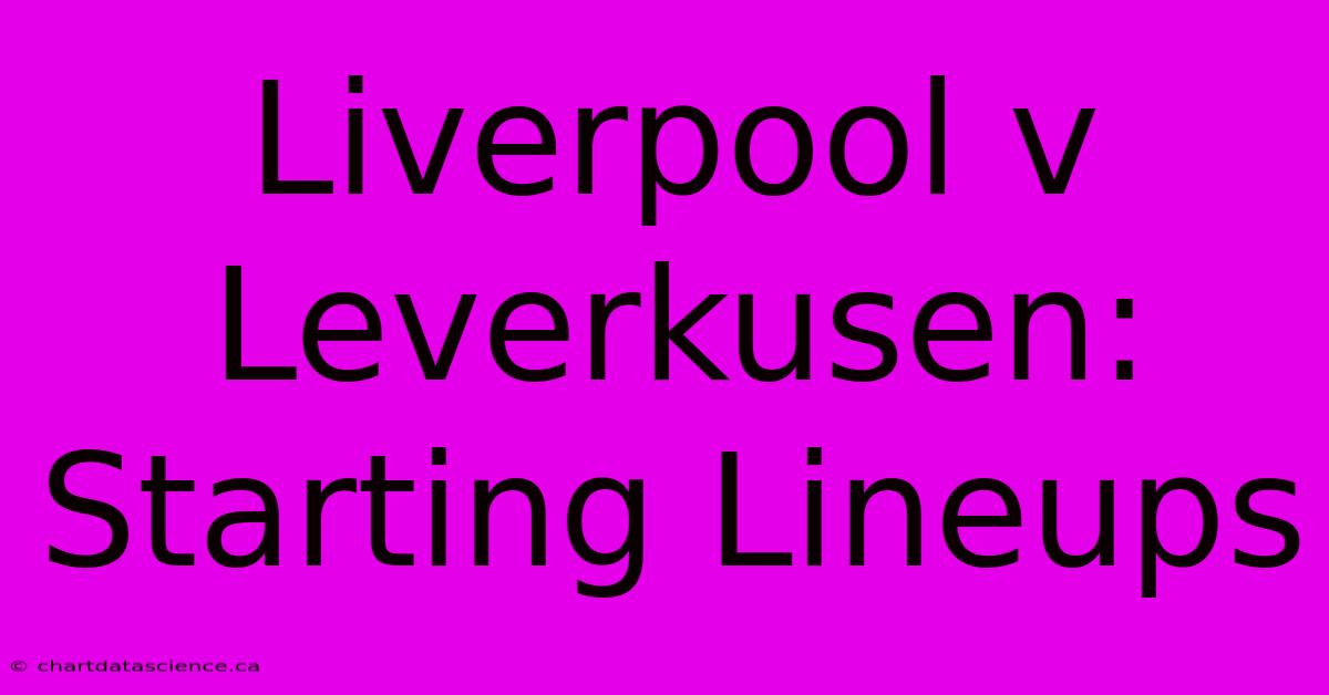 Liverpool V Leverkusen: Starting Lineups 