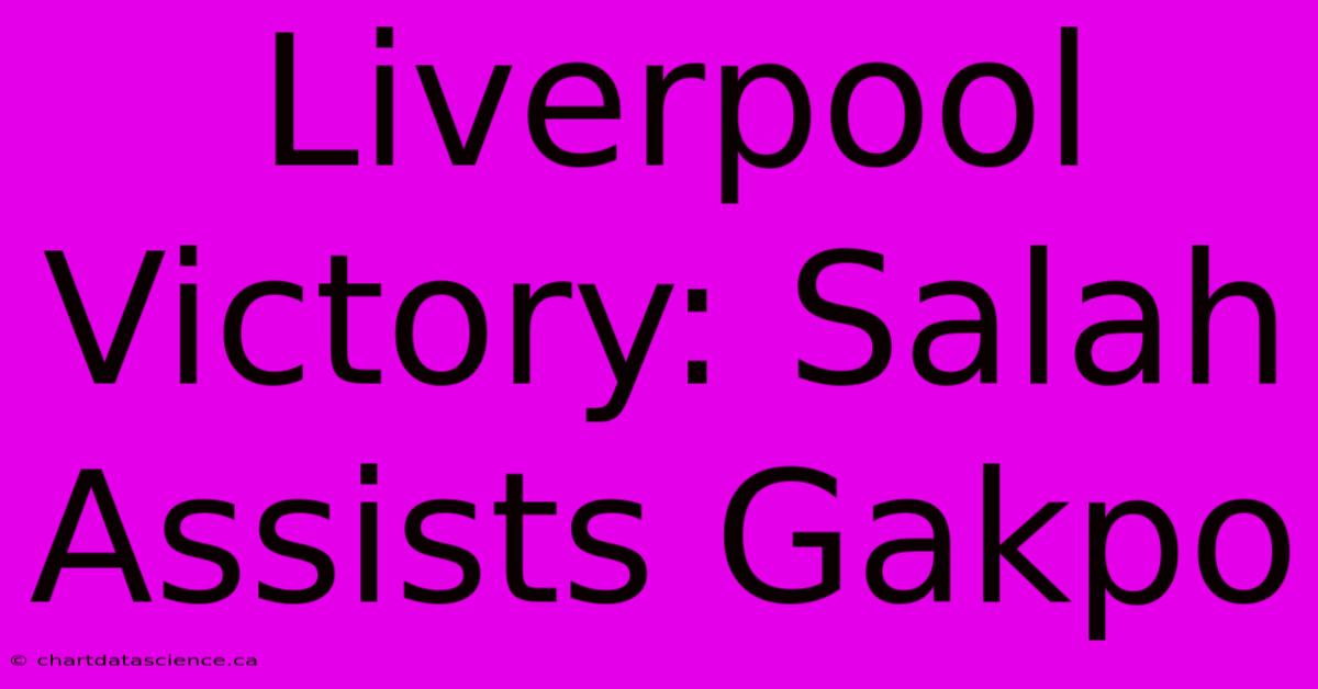 Liverpool Victory: Salah Assists Gakpo