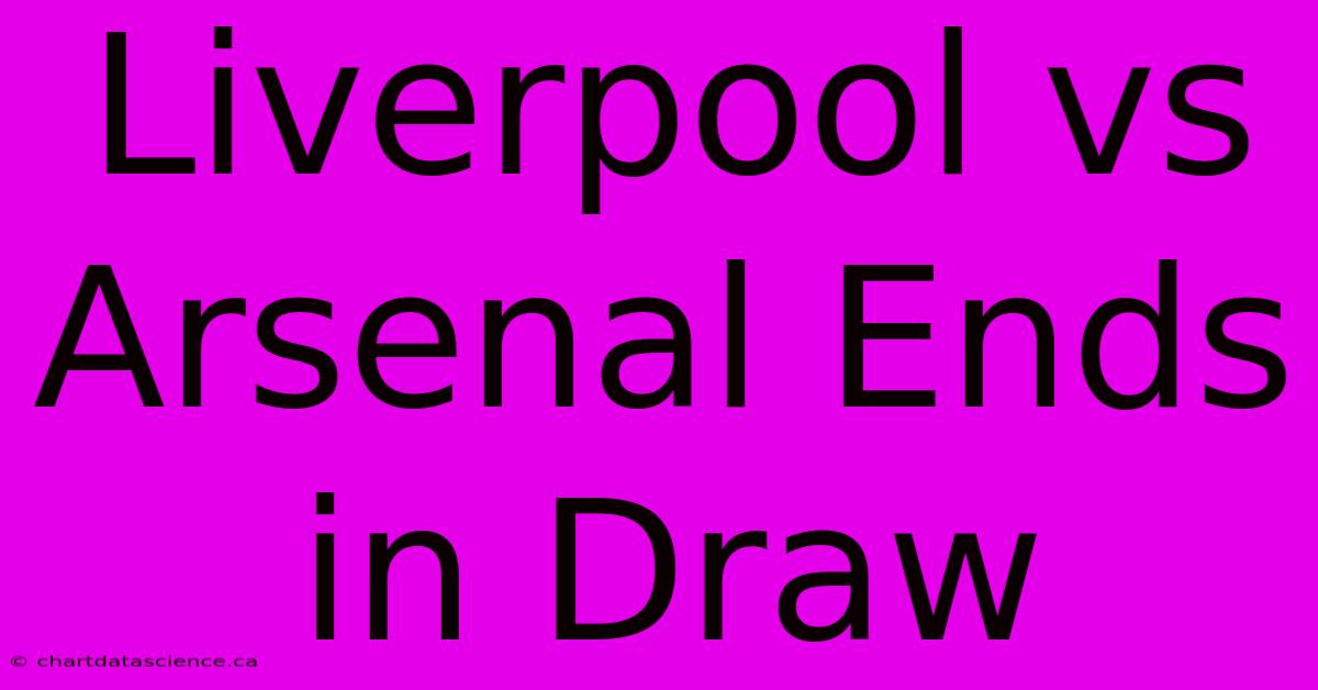 Liverpool Vs Arsenal Ends In Draw