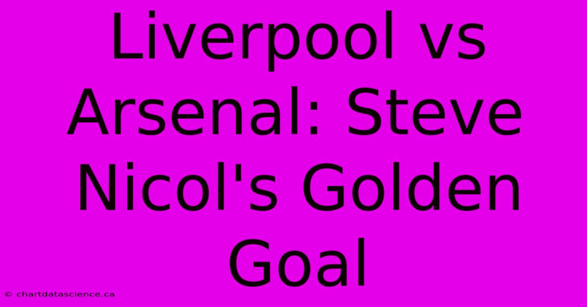 Liverpool Vs Arsenal: Steve Nicol's Golden Goal