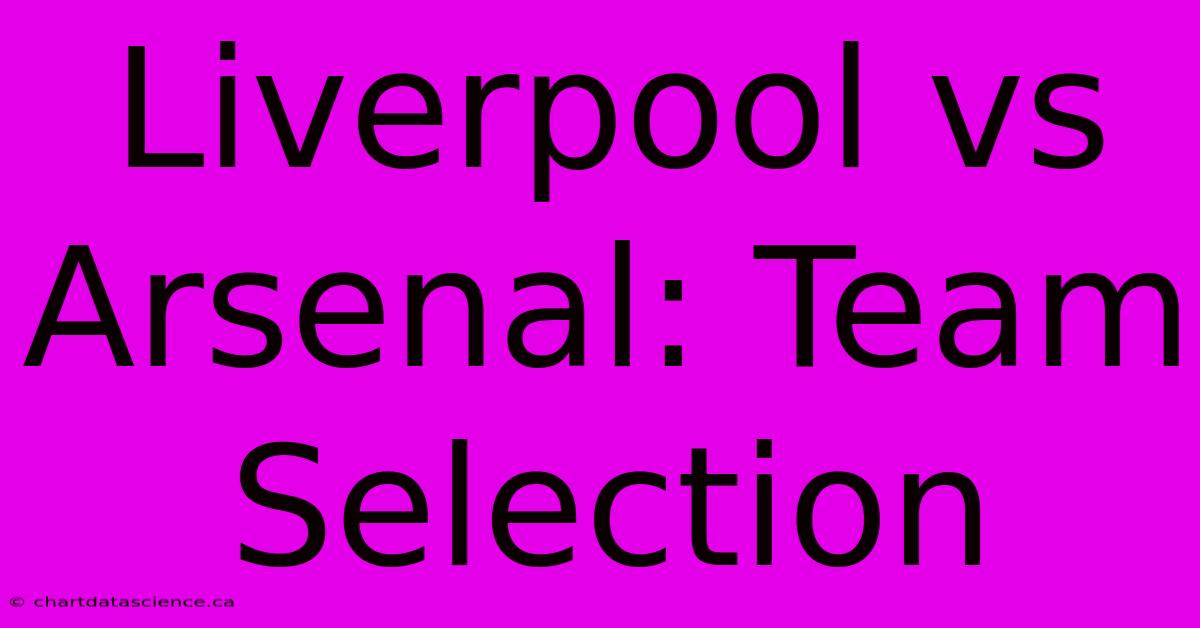 Liverpool Vs Arsenal: Team Selection 