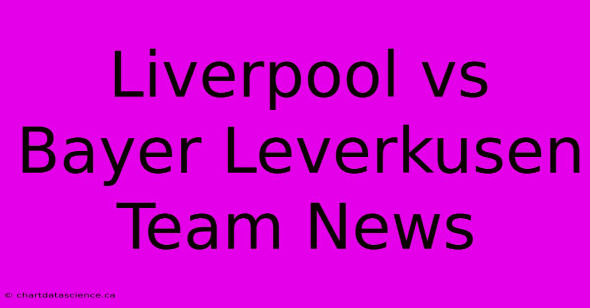 Liverpool Vs Bayer Leverkusen Team News