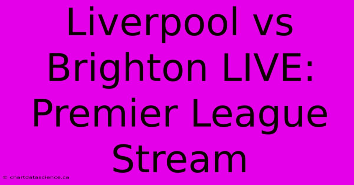 Liverpool Vs Brighton LIVE: Premier League Stream