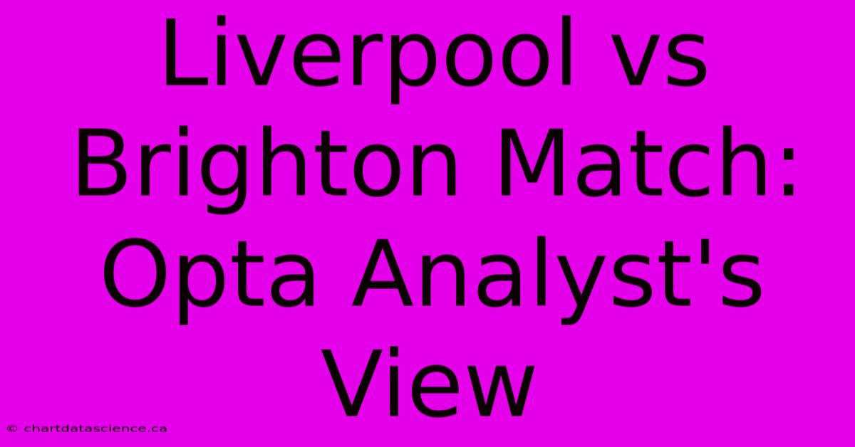 Liverpool Vs Brighton Match: Opta Analyst's View 