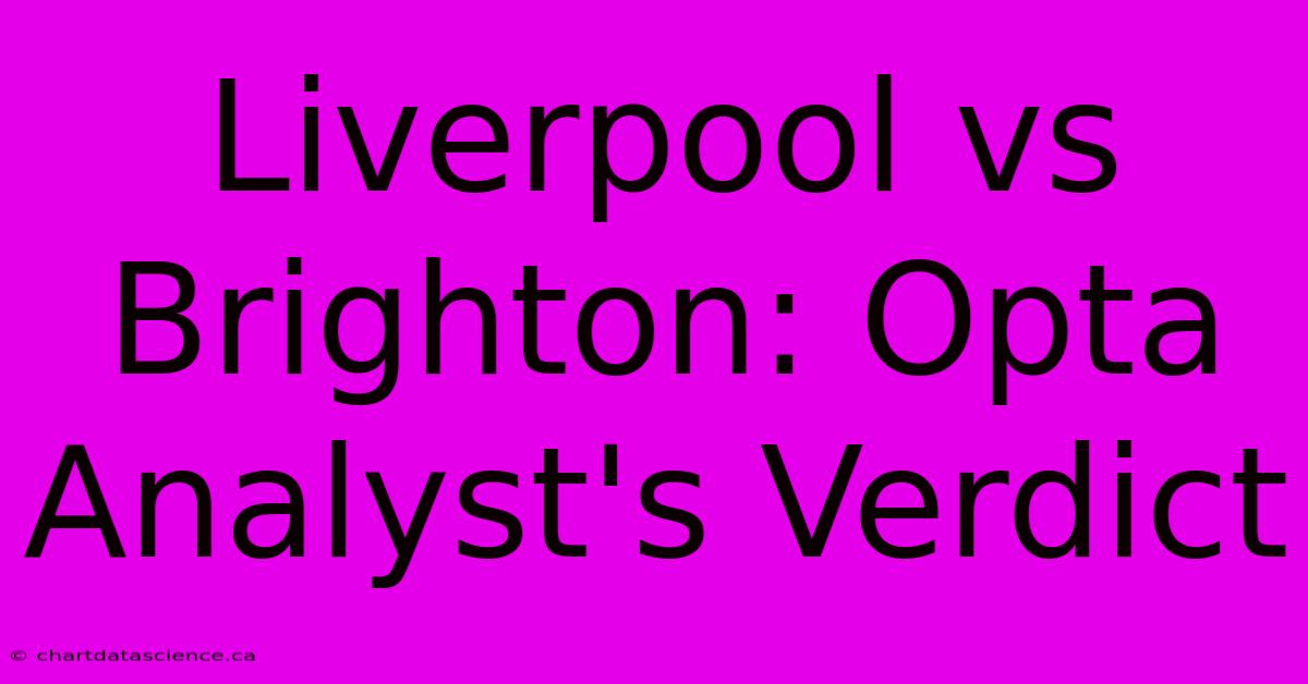 Liverpool Vs Brighton: Opta Analyst's Verdict