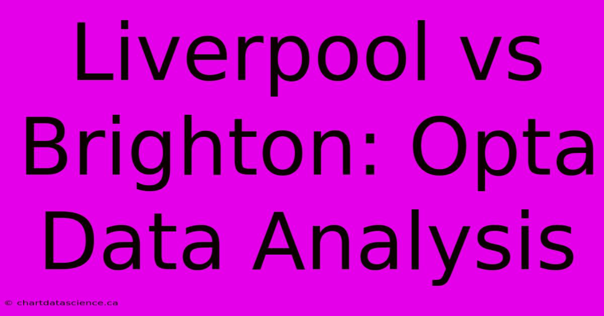 Liverpool Vs Brighton: Opta Data Analysis