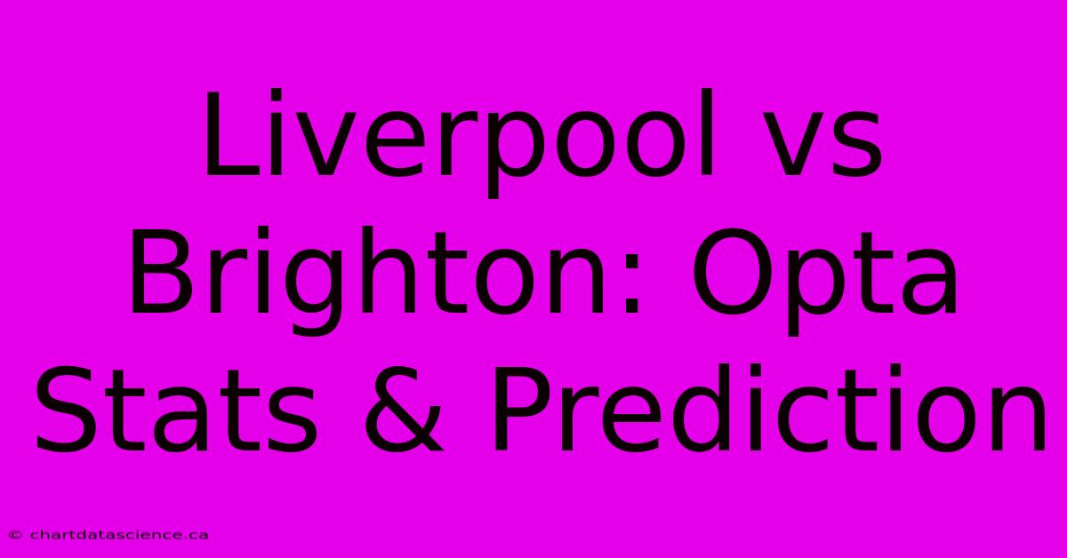 Liverpool Vs Brighton: Opta Stats & Prediction 