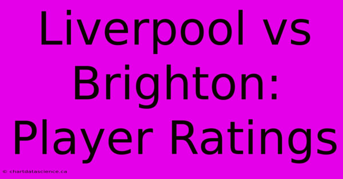 Liverpool Vs Brighton: Player Ratings