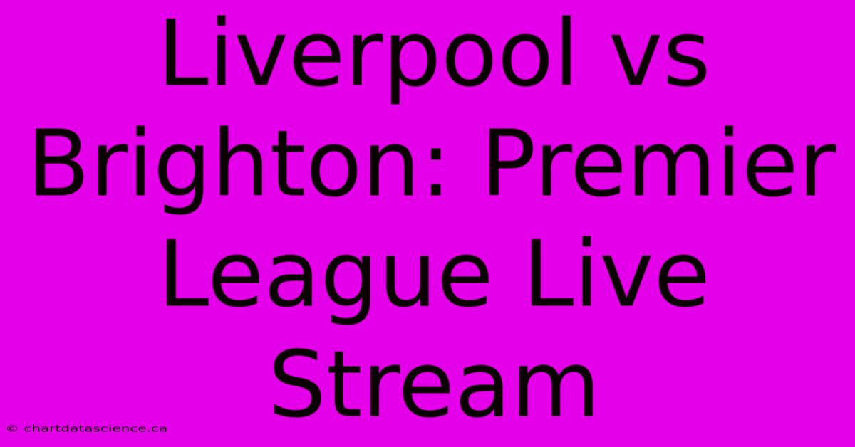 Liverpool Vs Brighton: Premier League Live Stream