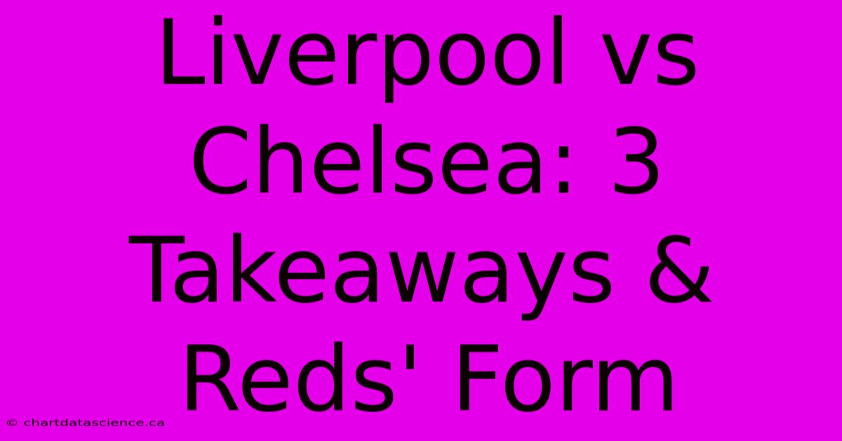 Liverpool Vs Chelsea: 3 Takeaways & Reds' Form