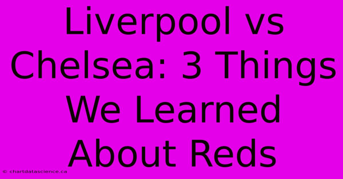 Liverpool Vs Chelsea: 3 Things We Learned About Reds 