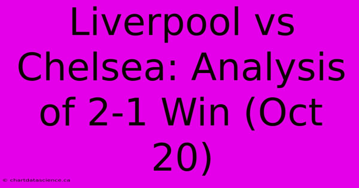 Liverpool Vs Chelsea: Analysis Of 2-1 Win (Oct 20) 