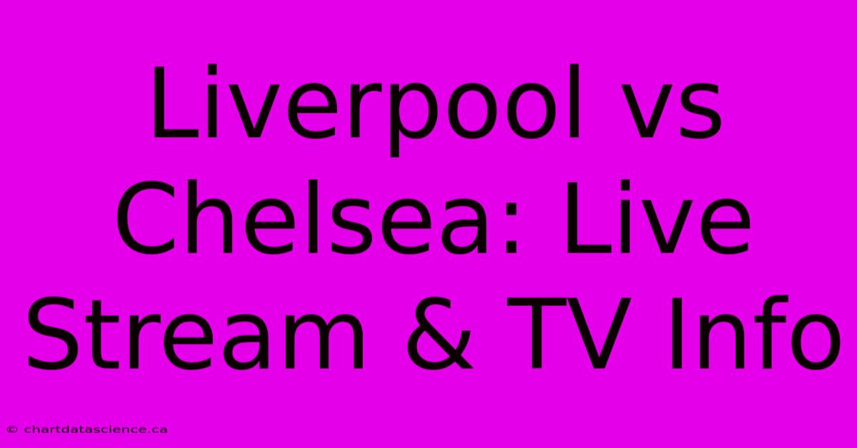 Liverpool Vs Chelsea: Live Stream & TV Info