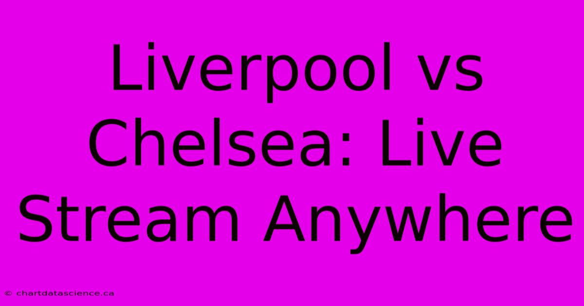 Liverpool Vs Chelsea: Live Stream Anywhere