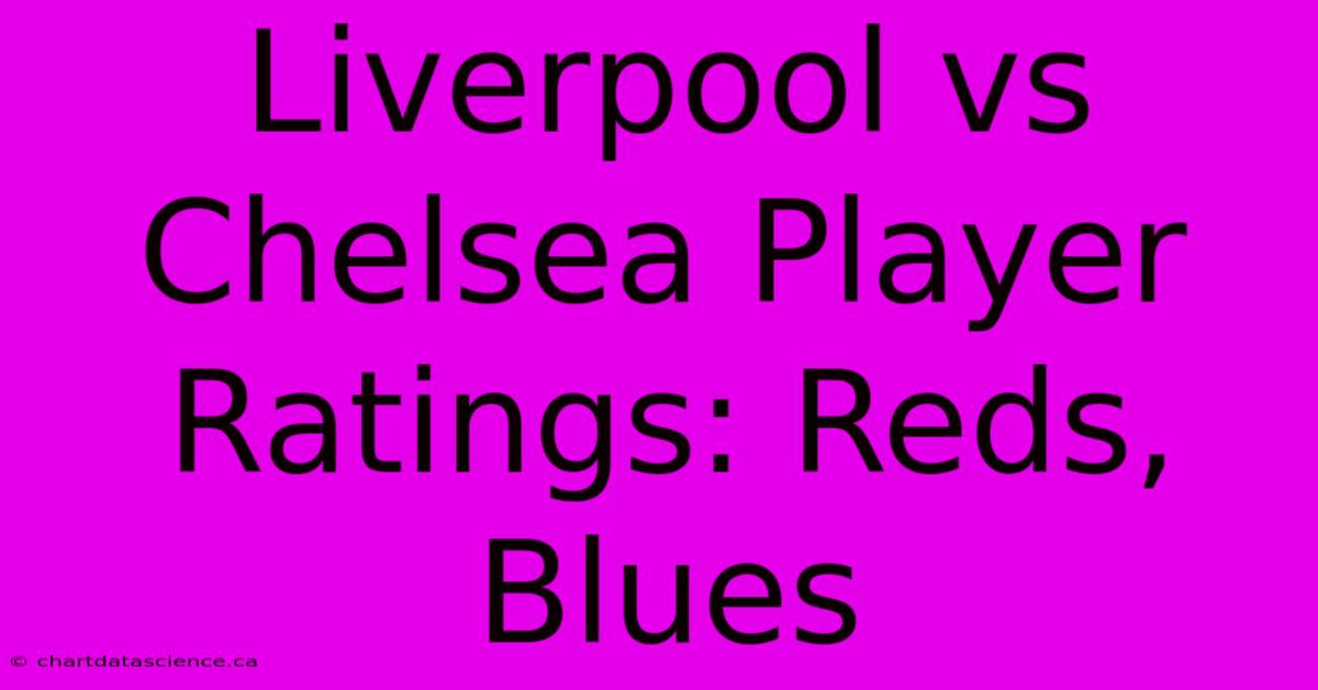 Liverpool Vs Chelsea Player Ratings: Reds, Blues