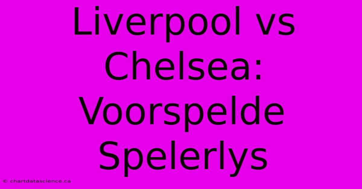 Liverpool Vs Chelsea: Voorspelde Spelerlys