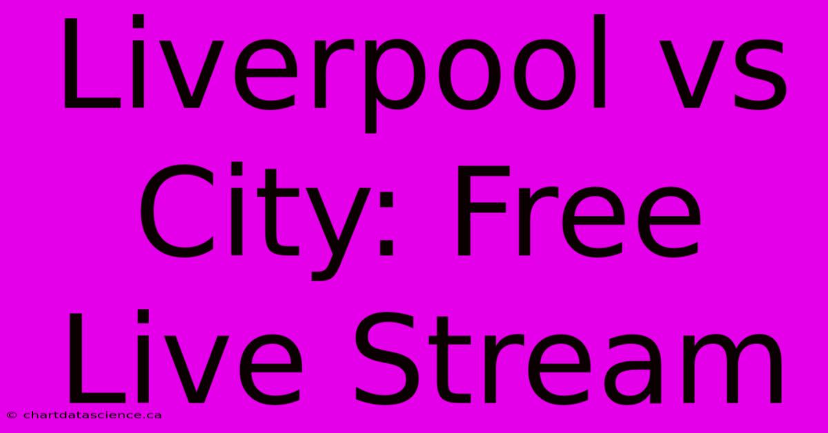 Liverpool Vs City: Free Live Stream