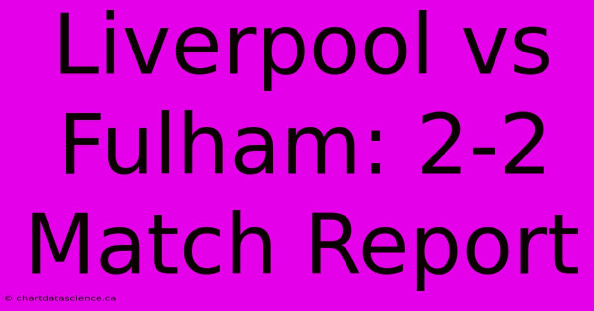 Liverpool Vs Fulham: 2-2 Match Report