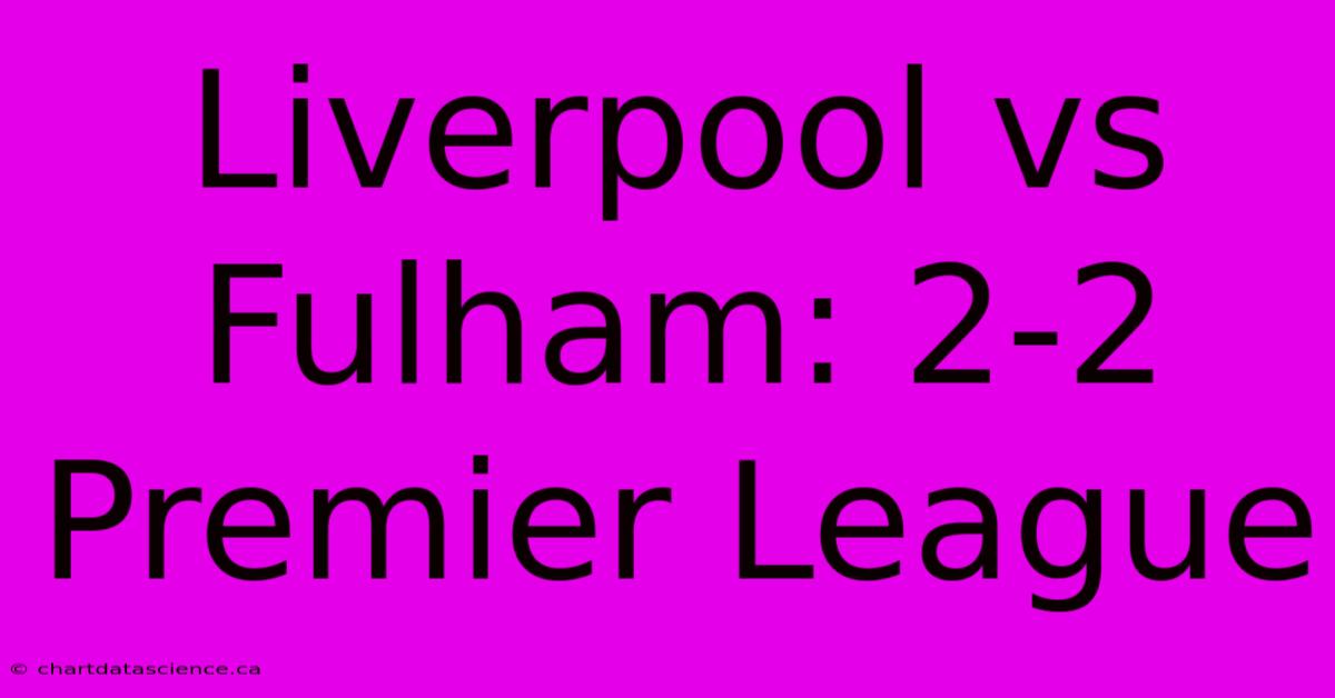 Liverpool Vs Fulham: 2-2 Premier League