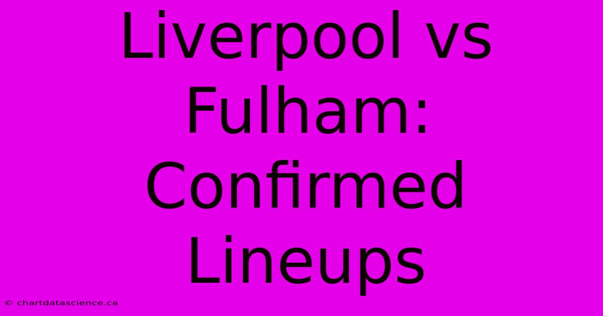 Liverpool Vs Fulham: Confirmed Lineups