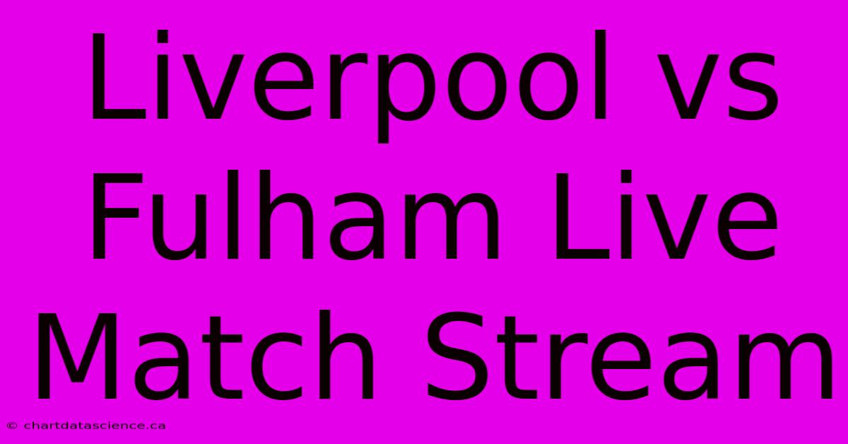 Liverpool Vs Fulham Live Match Stream