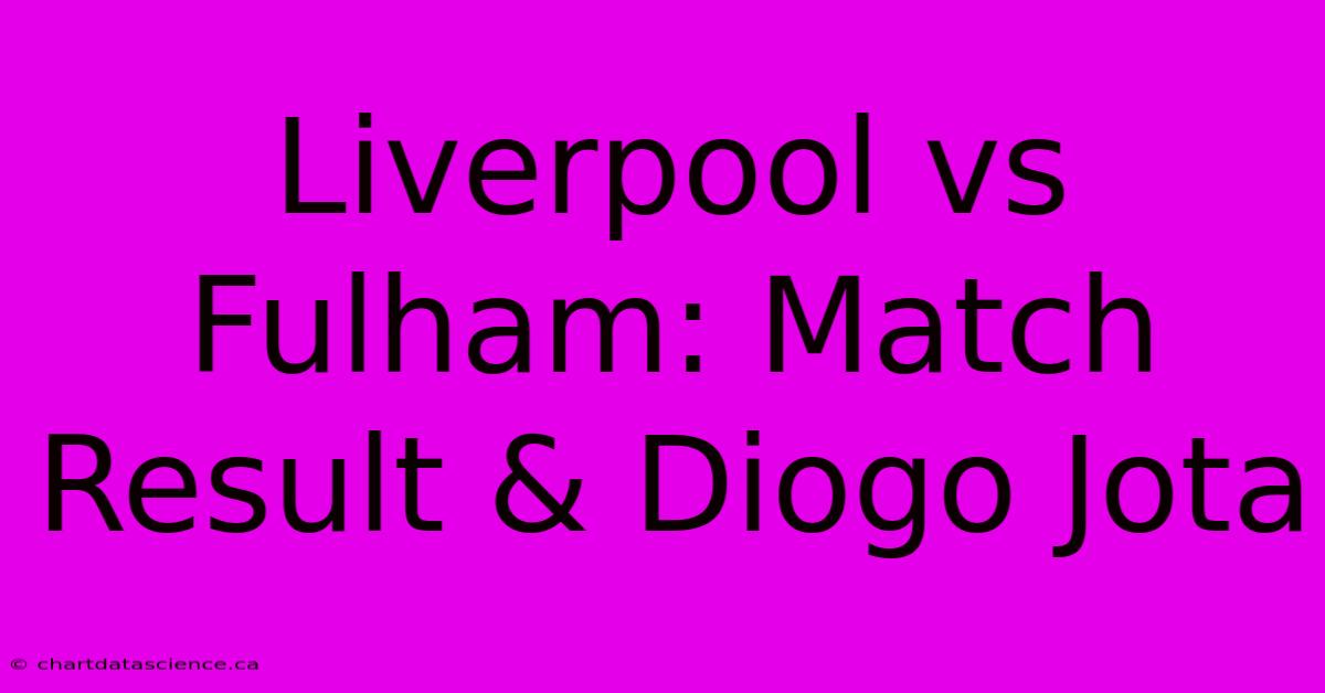 Liverpool Vs Fulham: Match Result & Diogo Jota