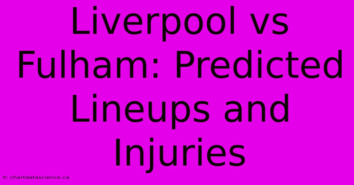 Liverpool Vs Fulham: Predicted Lineups And Injuries