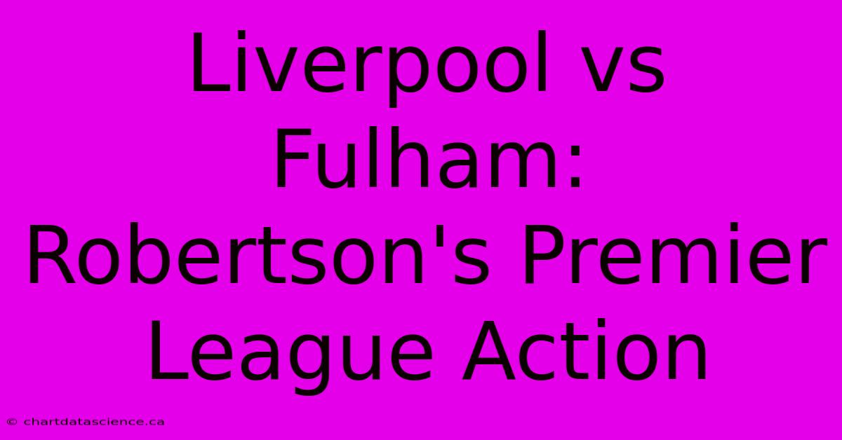 Liverpool Vs Fulham: Robertson's Premier League Action