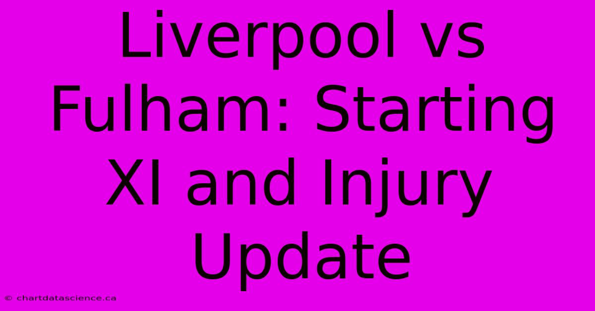 Liverpool Vs Fulham: Starting XI And Injury Update